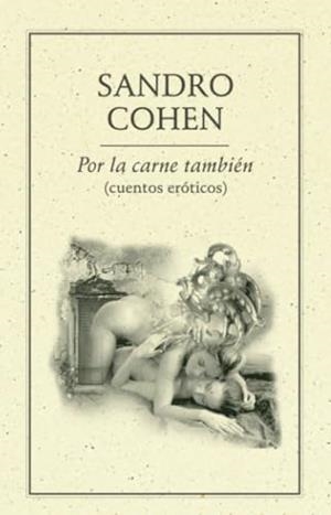 POR LA CARNE TAMBIÉN (CUENTOS ERÓTICOS) | 9786077640066 | COHEN, SANDRO