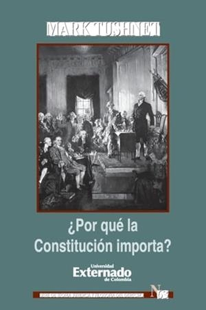 POR QUÉ LA CONSTITUCIÓN IMPORTA? | 9789587107791 | TUSHNET, MARK