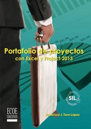 PORTAFOLIO DE PROYECTOS CON EXCEL Y PROYECT 2013 | 9789587710403 | TORO LÓPEZ, FRANCISCO J.