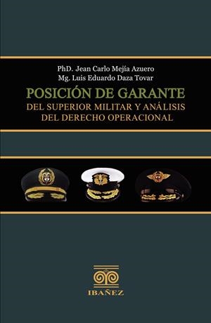 POSICIÓN DE GARANTE DEL SUPERIOR MILITAR Y ANÁLISIS DEL DERECHO OPERACIONAL | 9789587913057 | MEJÍA AZUERO, JEAN CARLO