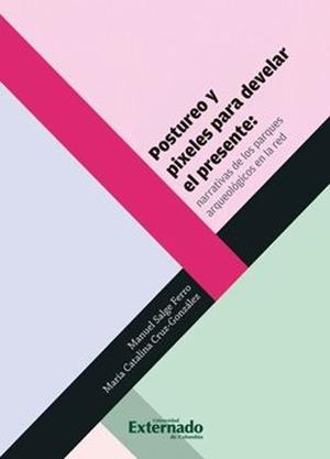 POSTUREO Y PIXELES PARA DEVELAR EL PRESENTE | 9789585061002 | SALGE FERRO, MANUEL