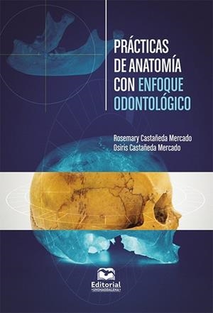 PRÁCTICAS DE ANATOMÍA CON ENFOQUE ODONTOLÓGICO | 9789587465259 | CASTAÑEDA MERCADO, ROSEMARY