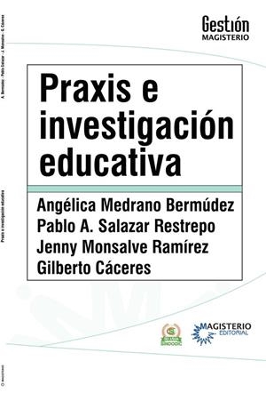 PRAXIS E INVESTIGACIÓN EDUCATIVA | 9789582014599 | MEDRANO BERMÚDEZ, ANGÉLICA
