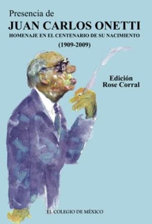 PRESENCIA DE JUAN CARLOS ONETTI. | 9786074623512 | CORRAL, ROSE