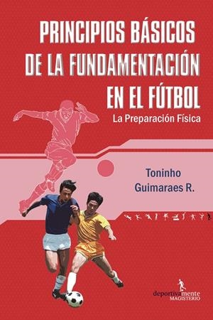 PRINCIPIOS BÁSICOS DE LA FUNDAMENTACIÓN EN EL FÚTBOL | 9789582005375 | GUIMARAES RODRÍGUEZ, TONINHO
