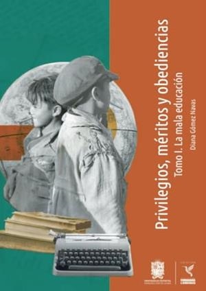 PRIVILEGIOS, MÉRITOS Y OBEDIENCIAS TOMO 1. LA MALA EDUCACIÓN | 9789587876949 | GÓMEZ NAVAS, DIANA