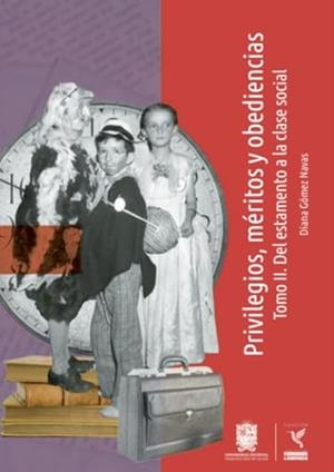 PRIVILEGIOS, MÉRITOS Y OBEDIENCIAS TOMO 2. DEL ESTAMENTO A LA CLASE SOCIAL | 9789587876956 | GÓMEZ NAVAS, DIANA