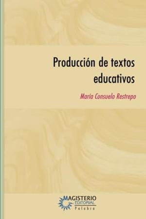 PRODUCCIÓN DE TEXTOS EDUCATIVOS | 9789582008512 | RESTREPO MESA, MARÍA CONSUELO