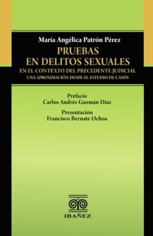 PRUEBAS EN DELITOS SEXUALES EN EL CONTEXTO DEL PRECEDENTE JUDICIAL | 9789587913323 | PATRÓN PÉREZ, MARÍA ANGÉLICA