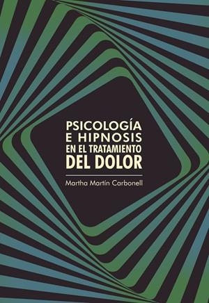 PSICOLOGÍA E HIPNOSIS EN EL TRATAMIENTO DEL DOLOR | 9789587600773 | MARTÍN CARBONELL, MARTHA