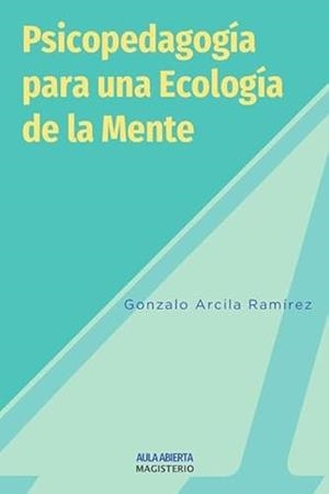 PSICOPEDAGOGÍA PARA UNA ECOLOGÍA DE LA MENTE | 9789582003913 | ARCILA RAMÍREZ, GONZALO