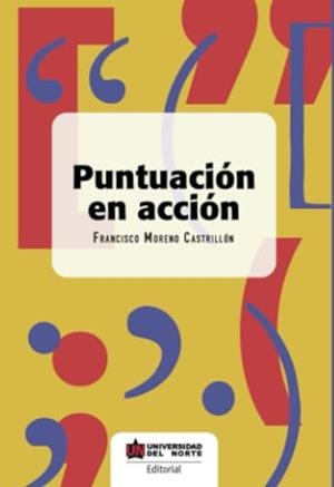 PUNTUACIÓN EN ACCIÓN | 9789587890457 | MORENO CASTRILLÓN, FRANCISCO