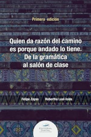 QUIEN DA LA RAZÓN DEL CAMINO ES PORQUE ANDADO LO TIENE | 9786075017372 | ZAYAS, FELIPE