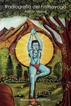 RADIOGRAFÍA DEL HATHAYOGA | 9786074629460 | MUÑOZ, ADRIÁN