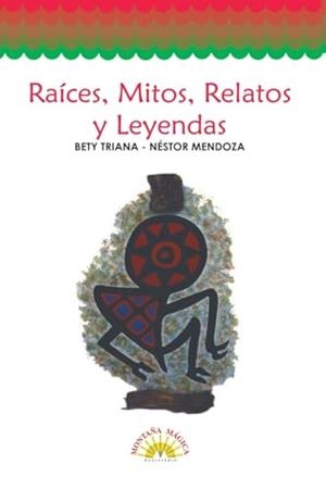 RAÍCES, MITOS, RELATOS Y LEYENDAS | 9789582003593 | MENDOZA, NÉSTOR RAFAEL