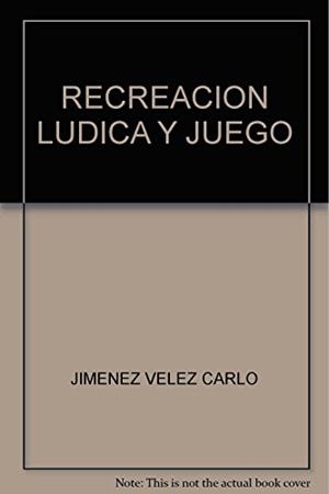 RECREACIÓN, LÚDICA Y JUEGO | 9789582005771 | JIMÉNEZ VÉLEZ, CARLOS ALBERTO