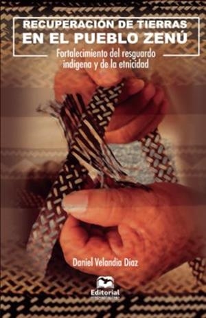 RECUPERACIÓN DE TIERRAS EN EL PUEBLO ZENÚ | 9789587465051 | VELANDIA DÍAZ, DANIEL