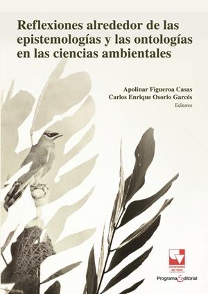 REFLEXIONES ALREDEDOR DE LAS EPISTEMOLOGÍAS Y LAS ONTOLOGÍAS EN LAS CIENCIAS AMBIENTALES | 9786287683525 | FIGUEROA CASAS, APOLINAR