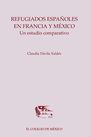 REFUGIADOS ESPAÑOLES EN FRANCIA Y MÉXICO. | 9786074623956 | DÁVILA VALDÉS, CLAUDIA