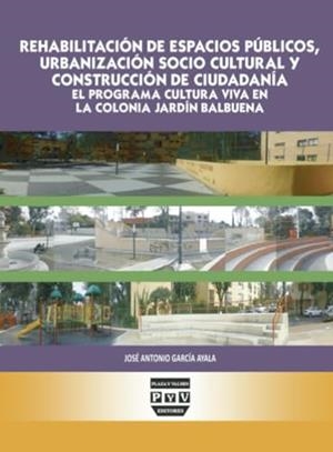 EHABILITACIÓN DE ESPACIOS PÚBLICOS, URBANIZACIÓN SOCIOCULTURAL Y CONSTRUCCIÓN DE CIUDADANÍA | 9786074028393 | GARCÍA AYALA, JOSÉ ANTONIO