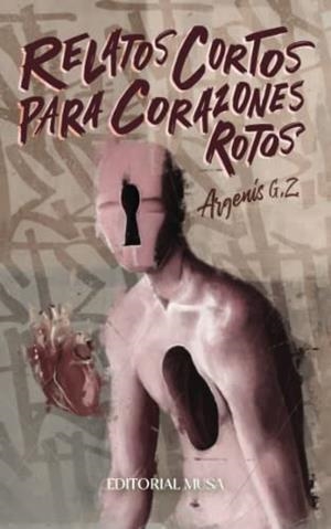RELATOS CORTOS PARA CORAZONES ROTOS | 9786079976422 | G. Z., ARGENIS