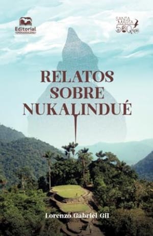 RELATOS SOBRE NUKALINDUÉ | 9789587466669 | GIL GIL, LORENZO GABRIEL
