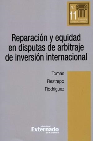 REPARACIÓN Y EQUIDAD EN DISPUTAS DE ARBITRAJE DE INVERSIÓN INTERNACIONAL | 9789587905649 | RESTREPO RODRÍGUEZ, TOMÁS