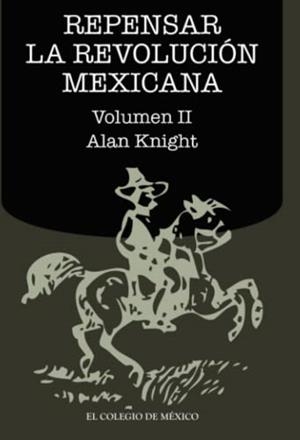 REPENSAR LA REVOLUCIÓN MEXICANA (VOLUMEN II) | 9786074625561 | KNIGHT, ALAN