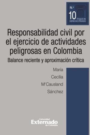 RESPONSABILIDAD CIVIL POR EL EJERCICIO DE ACTIVIDADES PELIGROSAS EN COLOMBIA | 9789587904857 | MCAUSLAND SÁNCHEZ, MARÍA CECILIA