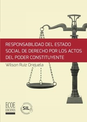 RESPONSABILIDAD DEL ESTADO SOCIAL DE DERECHO POR LOS ACTOS DEL PODER CONSTITUYENTE | 9789587712551 | RUIZ OREJUELA, WILSON