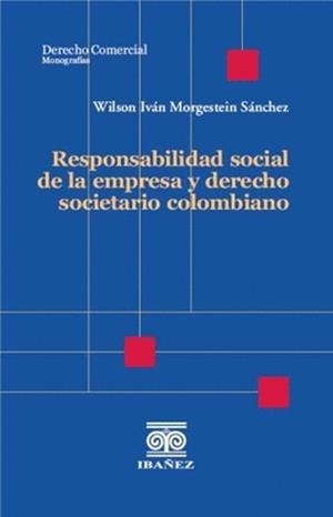 RESPONSABILIDAD SOCIAL DE LA EMPRESA Y DERECHO SOCIETARIO COLOMBIANO | 9789587919622 | MORGESTEIN SÁNCHEZ, WILSON IVÁN