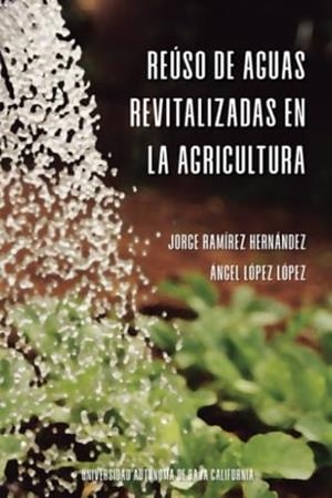 REÚSO DE AGUAS REVITALIZADAS EN LA AGRICULTURA | 9786076077801 | LÓPEZ LÓPEZ, ÁNGEL