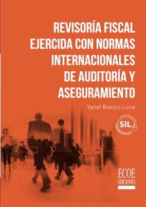 REVISORÍA FISCAL EJERCIDA CON NORMAS INTERNACIONALES DE AUDITORÍA Y ASEGURAMIENTO | 9789587715187 | BLANCO LUNA, YANEL