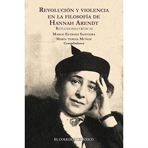 REVOLUCIÓN Y VIOLENCIA EN LA FILOSOFÍA DE HANNAH ARENDT : REFLEXIONES CRÍTICAS | 9786074628418 | ESTRADA SAAVEDRA, MARCO