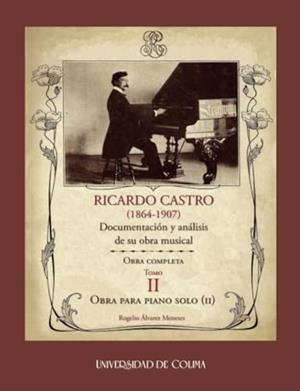 RICARDO CASTRO (1864-1907). DOCUMENTACIÓN Y ANÁLISIS DE SU OBRA MUSICAL | 9786078814527 | ÁLVAREZ MENESES, ROGELIO