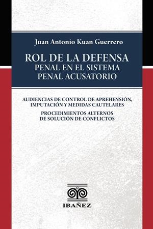 ROL DE LA DEFENSA PENAL EN EL SISTEMA PENAL ACUSATORIO | 9789587912586 | KUAN GUERRERO, JUAN ANTONIO
