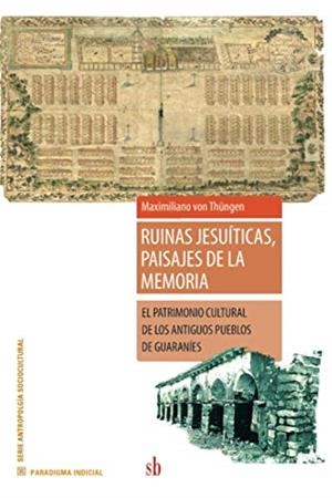 RUINAS JESUÍTICAS, PAISAJES DE LA MEMORIA | 9789878384283 | VON THÜNGEN, MAXIMILIANO