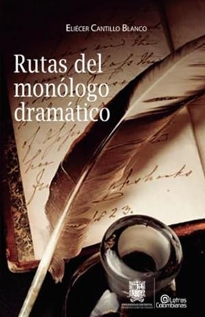 RUTAS DEL MONÓLOGO DRAMÁTICO | 9789587870619 | CANTILLO BLANCO, ELIÉCER