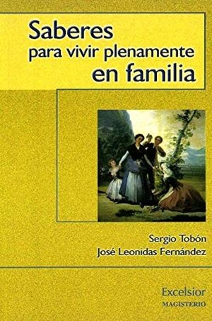 SABERES PARA VIVIR PLENAMENTE EN FAMILIA | 9789582007522 | TOBÓN, SERGIO