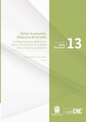 SALVAR LA ESCUCHA : DIDÁCTICA DE LO BELLO | 9789587876703 | LEÓN SUÁREZ, JULIANA PATRICIA