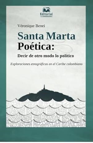 SANTA MARTA POÉTICA: DECIR DE OTRO MODO LO POLÍTICO | 9789587461800 | BENEI, VERÓNIQUE