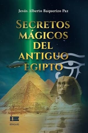 SECRETOS MÁGICOS DEL ANTIGUO EGIPTO | 9786125142672 | BAQUERIZO PAZ, JESÚS ALBERTO