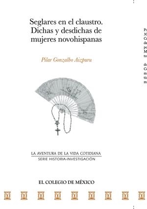 SEGLARES EN EL CLAUSTRO | 9786076283004 | GONZALBO AIZPURU, PILAR