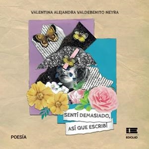 SENTÍ DEMASIADO, ASÍ QUE ESCRIBÍ | 9786125078759 | VALDEBENITO NEYRA, VALENTINA