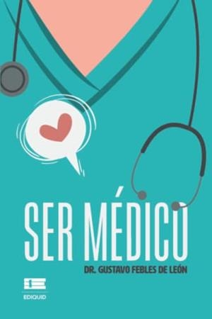 SER MÉDICO | 9786125078230 | FEBLES, GUSTAVO