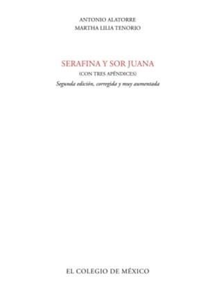 SERAFINA Y SOR JUANA (CON TRES APÉNDICES) | 9786074624991 | ALATORRE, ANTONIO