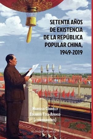 SETENTA AÑOS DE EXISTENCIA DE LA REPÚBLICA POPULAR CHINA, 1949-2019 | 9786075643403 | CONNELLY, MARISELA