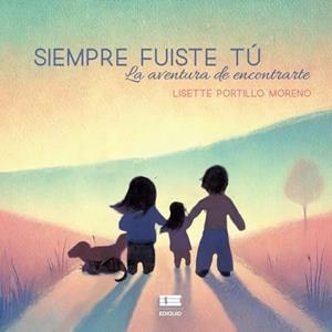 SIEMPRE FUISTE TÚ. LA AVENTURA DE ENCONTRARTE | 9786125184214 | PORTILLO MORENO, LISETTE