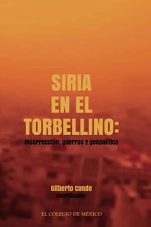 SIRIA EN EL TORBELLINO | 9786076280980 | CONDE, GILBERTO