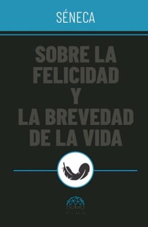 SOBRE LA FELICIDAD Y LA BREVEDAD DE LA VIDA | 9786287667709 | AENEO SÉNECA, LUCIO